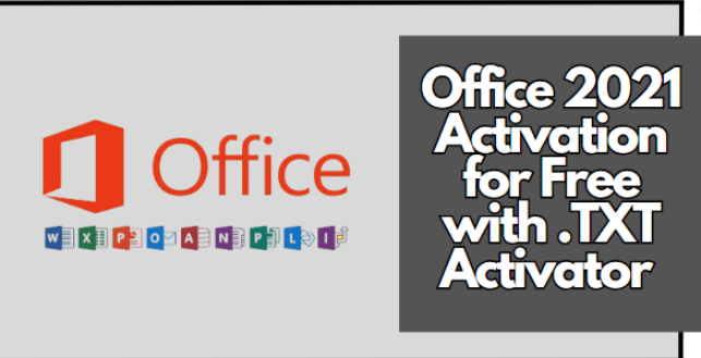 Office 2021 Aktivierung kostenlos mit .TXT-Aktivator