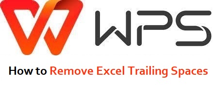 How to Remove Excel Trailing Spaces in WPS Office (Simple & Easy)
