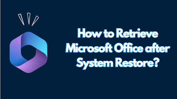 How to Retrieve Microsoft Office after System Restore? (A Step-By-Step Guide)