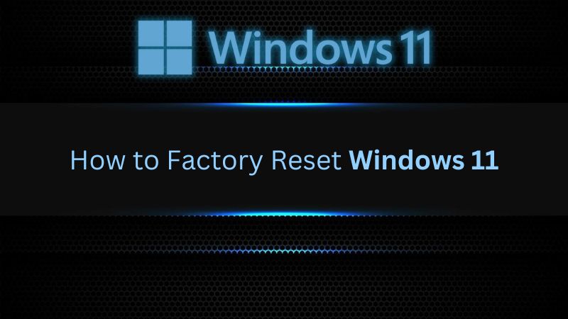 How to Factory Reset Windows 11