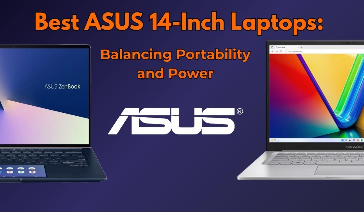 Best ASUS 14-Inch Laptops: Balancing Portability and Power