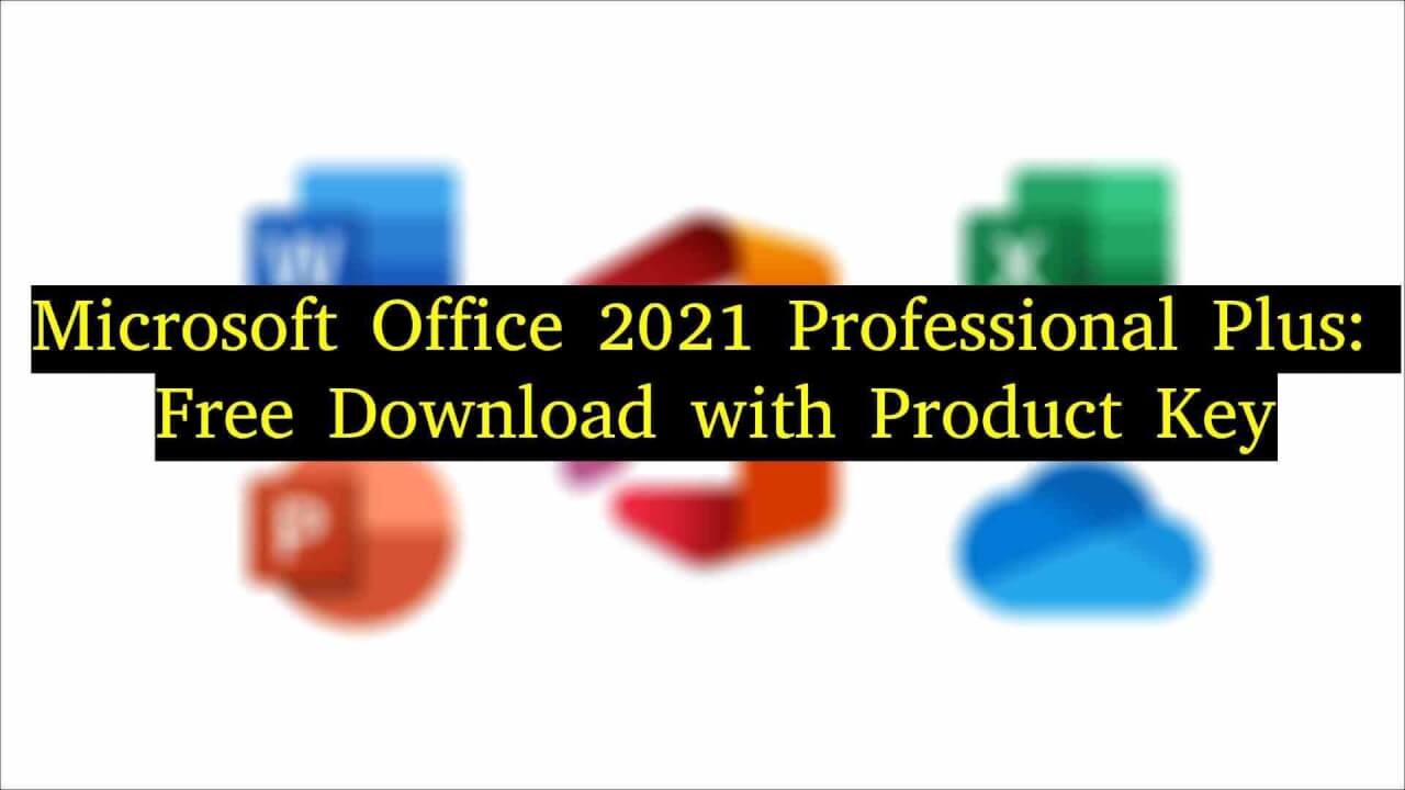 Microsoft Office 2021 Professional Plus: Ürün Anahtarı ile Ücretsiz İndirme