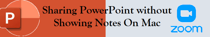Zoom: Sharing PowerPoint without Showing Notes On Mac