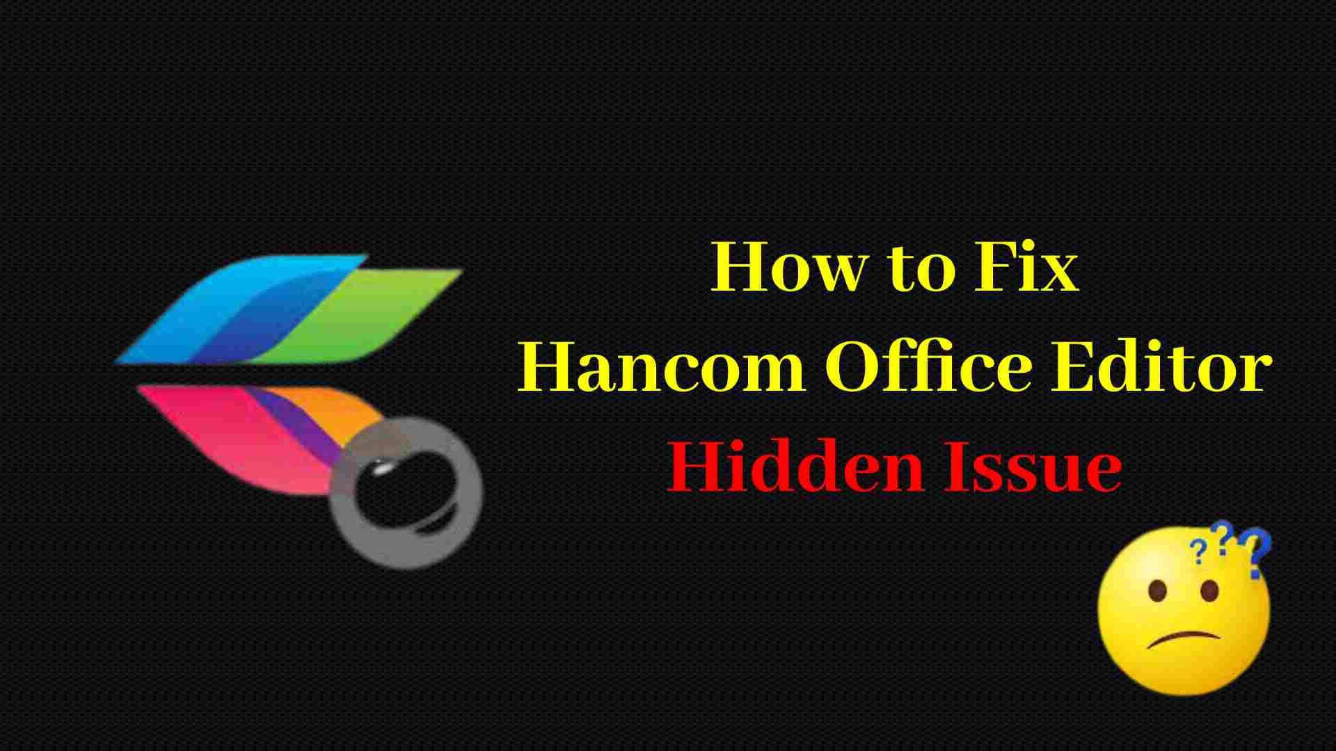How to Fix Hancom Office Editor Hidden Issue (Easy Steps)