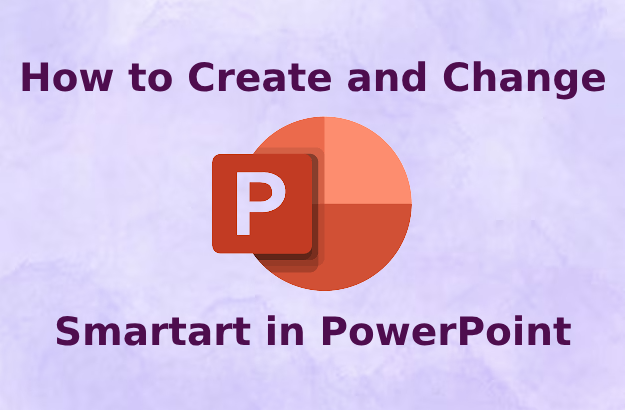 How to Create and Change Smartart in PowerPoint – A Comprehensive Guide