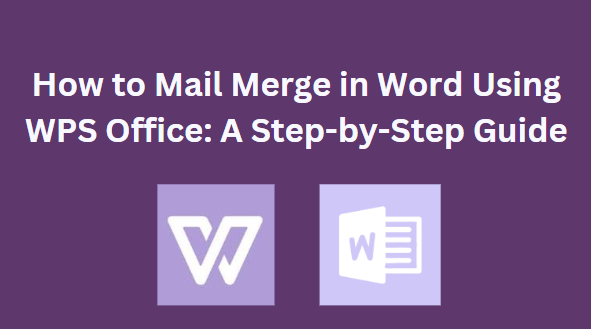 How to Mail Merge in Word Using WPS Office