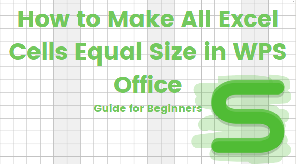 How to Make All Excel Cells Equal Size in WPS Office