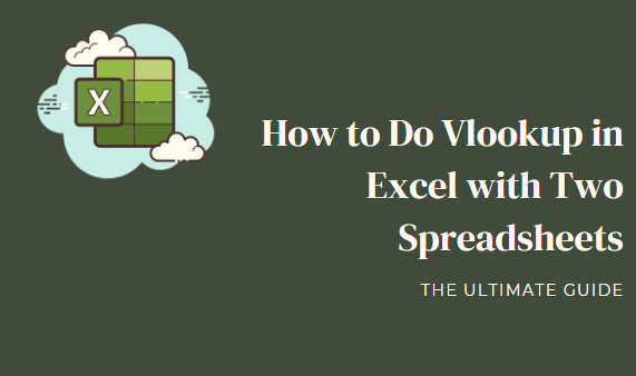 How to Do Vlookup in Excel with Two Spreadsheets (The Ultimate Guide)