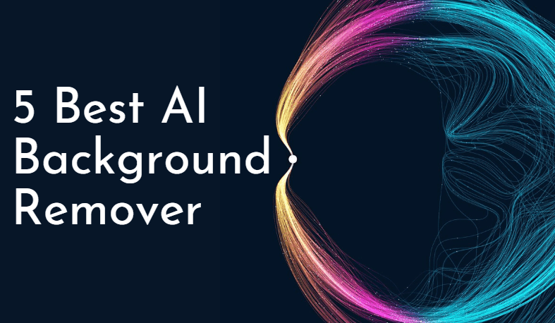 5 Best AI Background Remover [The Last One is My Favorite]