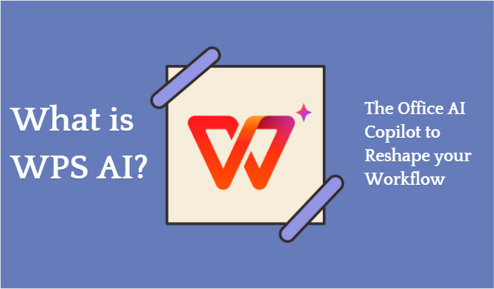 O que é WPS AI — Copiloto de IA de Escritório para Remodelar o seu Fluxo de Trabalho