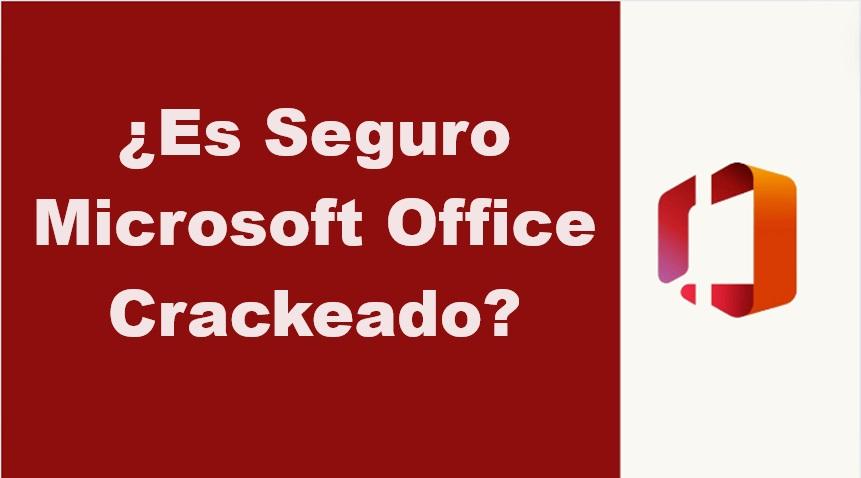 ¿Es Seguro Microsoft Office Crackeado?