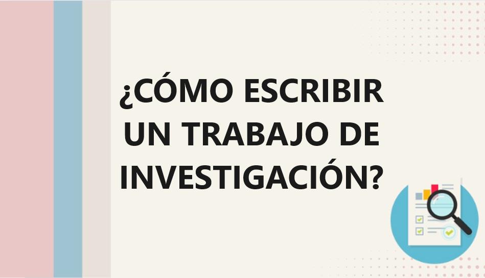 ¿Cómo Escribir un Trabajo de Investigación? - [Con Pasos y Ejemplos]