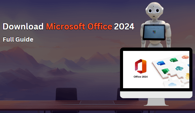  دليل تنزيل Microsoft Office 2024 الكامل