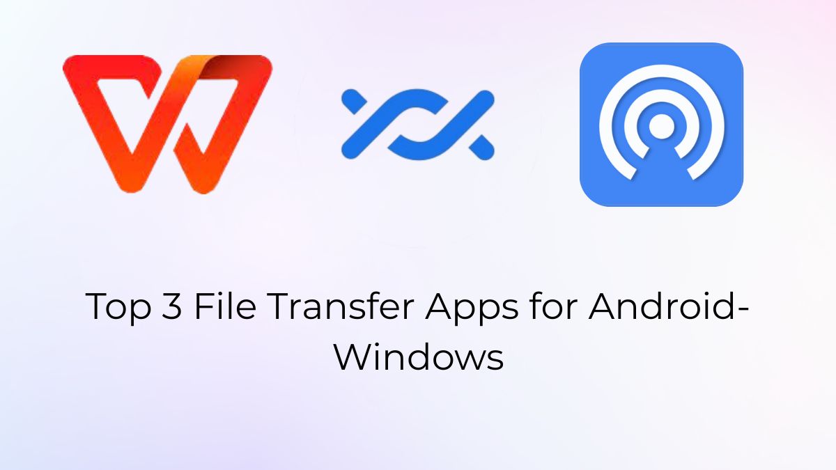 Top 3 File Transfer Apps for Android-Windows