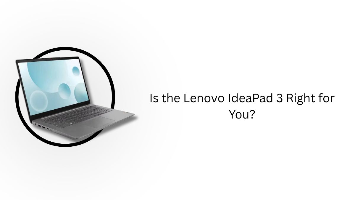 Is the Lenovo IdeaPad 3 Right for You?