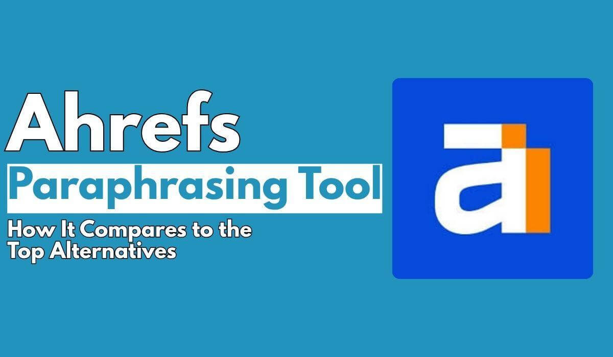Alat Parafrase Ahrefs - Bagaimana Membandingkannya dengan Alternatif Teratas