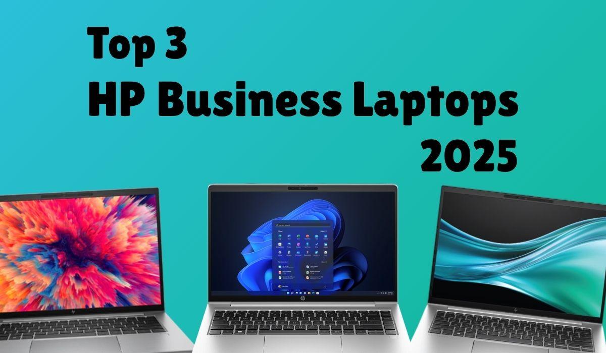Top 3 HP Business Laptops for 2025