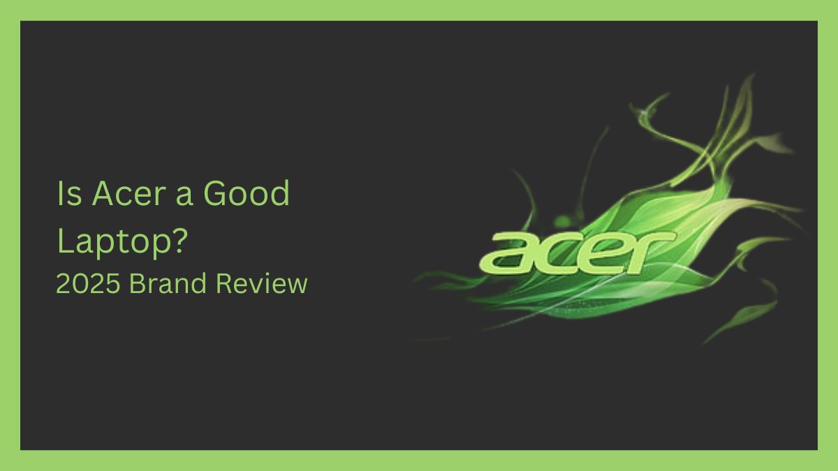 Is Acer a Good Laptop?